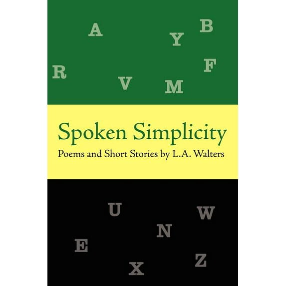 Spoken Simplicity: Poems and Short Stories by L.A. Walters