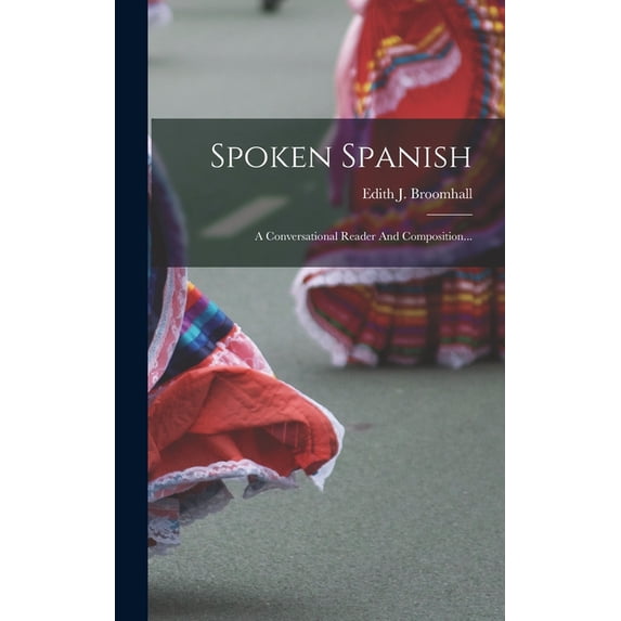 Spoken Spanish: A Conversational Reader And Composition... (Hardcover)