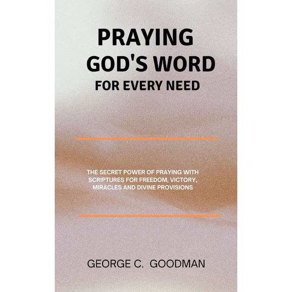 Spoken Word Praying God's Word for Every Need: The Secret Power of Praying with Scriptures for Freedom, Victory, Miracles and Divine, Book 2, (Paperback)