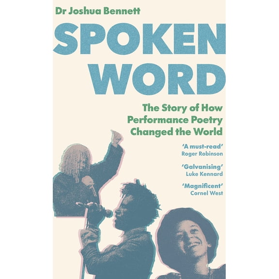 Spoken Word: The Story of How Performance Poetry Changed the World by J. Bennett