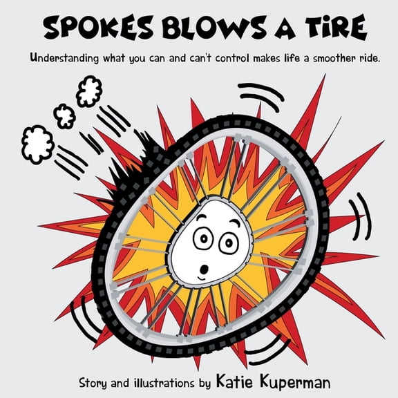 Spokes the Wheel - Laugh, Learn & Grow Spokes Blows a Tire: Children's Book About Self-Regulating and Empowering Yourself, (Paperback)
