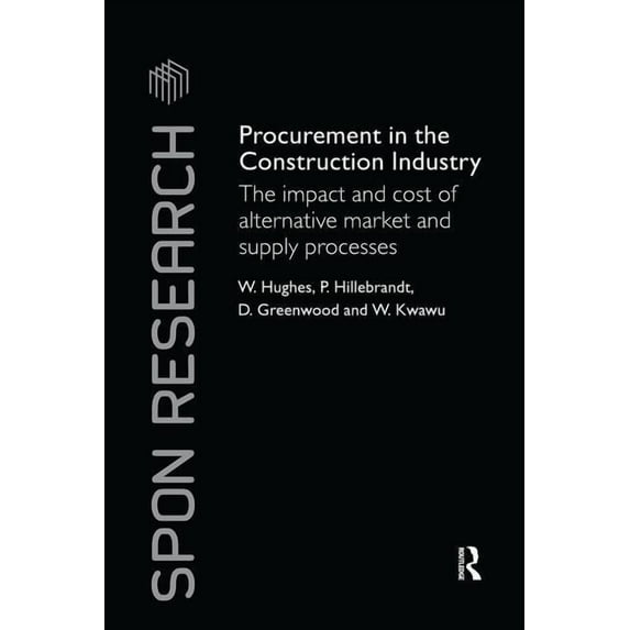 Spon Research Procurement in the Construction Industry: The Impact and Cost of Alternative Market and Supply Processes, (Paperback)