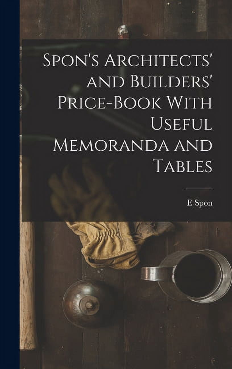 Spon's Architects' and Builders' Price-Book With Useful Memoranda and ...