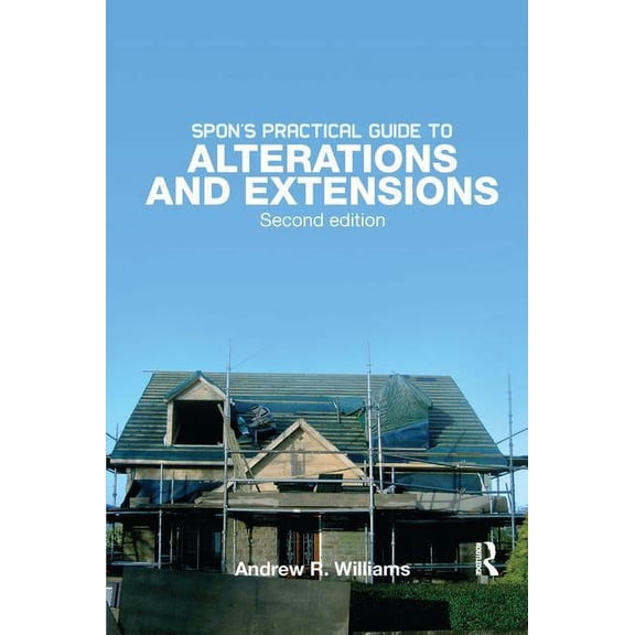 Spon's Practical Guide to Alterations & Extensions, (Hardcover)