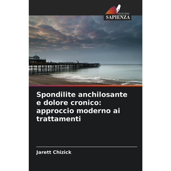 Spondilite anchilosante e dolore cronico: approccio moderno ai trattamenti, (Paperback)