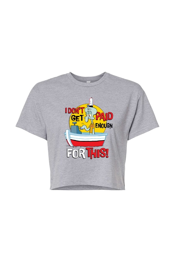 - Squidward I Don't Get Paid Enough - Juniors Cropped Cotton Blend T-Shirt
