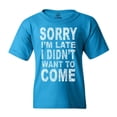 thumbnail image 1 of Shop4Ever Youth Sorry I'm Late I Didn't Want to Come White Graphic Youth T-Shirt, 1 of 4