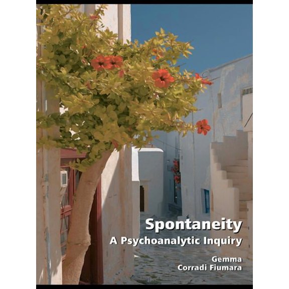 Spontaneity: A Psychoanalytic Inquiry, (Hardcover)