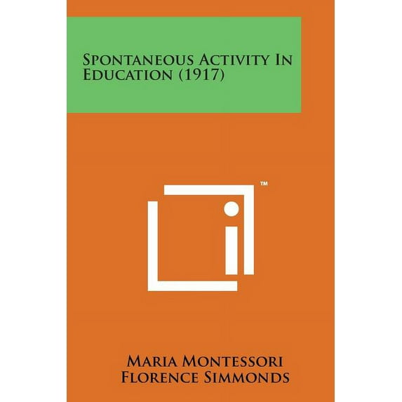 Spontaneous Activity in Education 1917 Paperback 1169969151 9781169969155 Maria Montessori