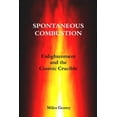 thumbnail image 1 of Spontaneous Combustion: Enlightenment and the Cosmic Crucible, (Paperback), 1 of 1