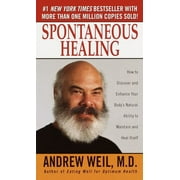 Spontaneous Healing How to Discover and Enhance Your Bodys Natural Ability to Maintain and Heal Itself, Paperback
