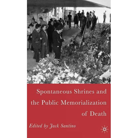 Spontaneous Shrines and the Public Memorialization of Death, (Hardcover)