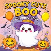 Spooky Cute Boo Coloring Book Halloween Seasonal Pages and Whimsical Ghost Adventures for Kids and Teens, Paperback