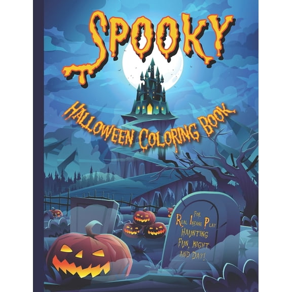 Spooky Halloween Coloring Book for Real Insane Play (RIP), Haunting Fun, Night and Day: Coloring Book for Kids of All Ages, with Silly, Scary Halloween Pumpkins, Monsters, Ghosts, Bats and Cats. (Pape