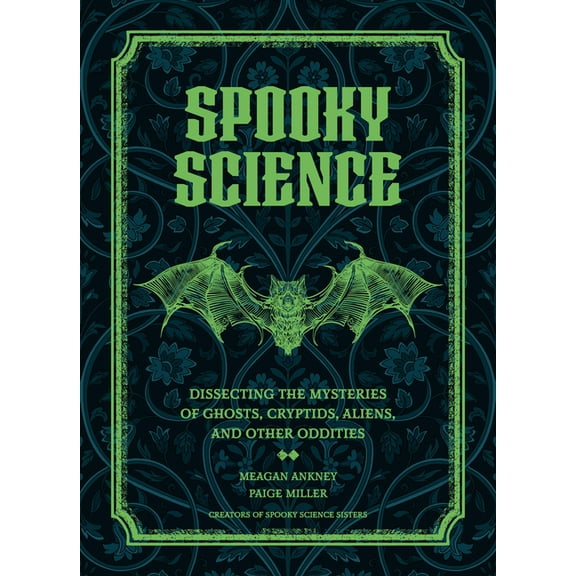 Spooky Science: Dissecting the Mysteries of Ghosts, Cryptids, Aliens, and Other Oddities, (Hardcover)