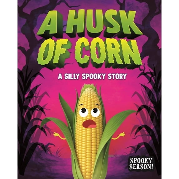 Spooky Season! A Husk of Corn: A Silly Spooky Story, (Paperback)
