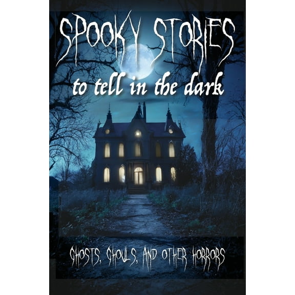 Spooky Stories to Tell in the Dark: Ghosts, Ghouls, and other Horrors, (Paperback)