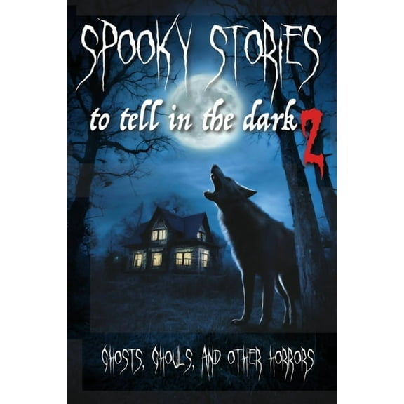 Spooky Stories to Tell in the Dark II: Ghosts, Ghouls, and Other Horrors, (Paperback)