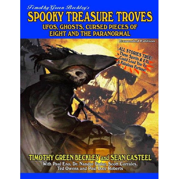 Spooky Treasure Troves Expanded Edition: UFOs, Ghosts, Cursed Pieces of Eight and the Supernatural (Paperback) by Sean Casteel, Timothy Green Beckley