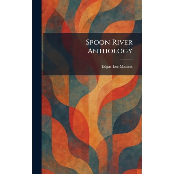 Spoon River Anthology, (Hardcover)