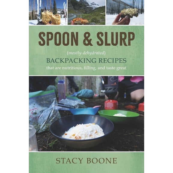Spoon & Slurp: (Mostly Dehydrated) Backpacking Recipes, (Paperback)