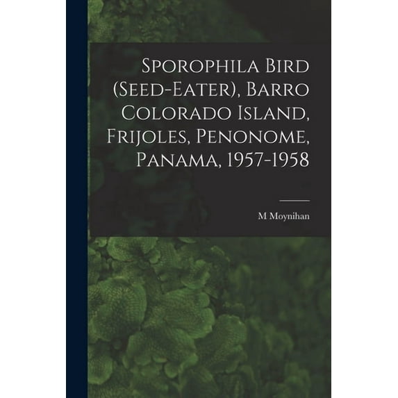 Sporophila Bird (Seed-eater), Barro Colorado Island, Frijoles, Penonome, Panama, 1957-1958, (Paperback)