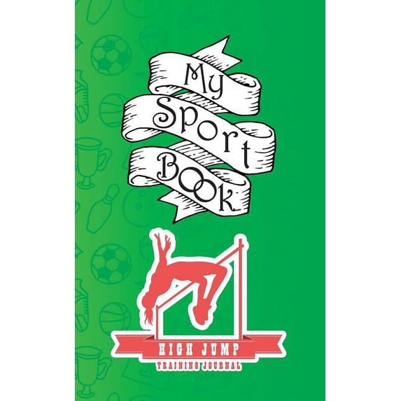 My Sport Book - High Jump Training Journal: 200 Cream Pages with 5 X 8(12.7 X 20.32 CM) Size for Your Exercise Log. Note All Trainings and Workout Log