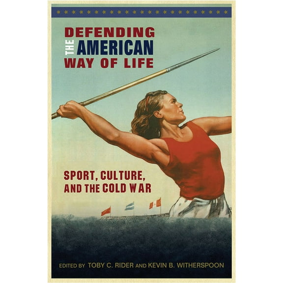 Sport, Culture, and Society: Defending the American Way of Life : Sport, Culture, and the Cold War (Paperback)