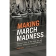 thumbnail image 1 of Sport, Culture, and Society: Making March Madness : The Early Years of the NCAA, NIT, and College Basketball Championships, 1922-1951 (Hardcover), 1 of 1