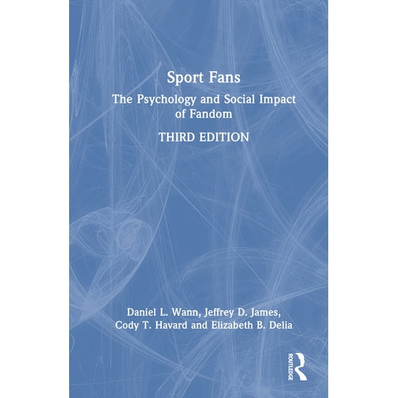 Sport Fans: The Psychology and Social Impact of Fandom, (Hardcover)