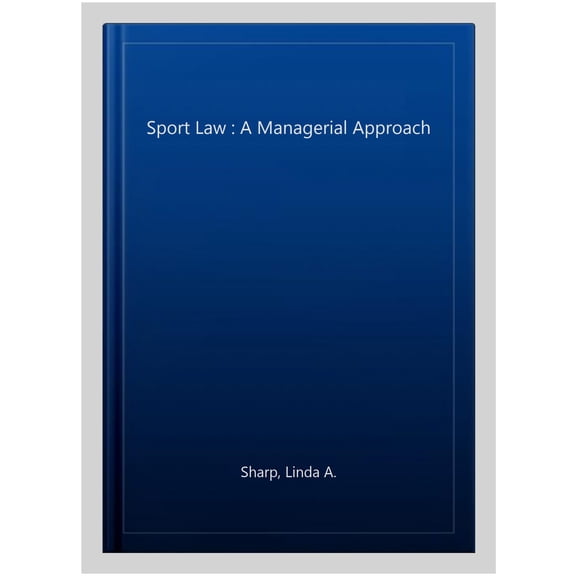 Pre-Owned Sport Law: A Managerial Approach: A Managerial Approach (Paperback) by Linda A Sharp