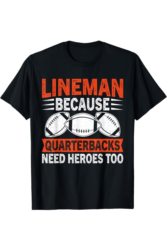 Sport Lover Apparel Lineman because Quarterbacks Needs Heroes American Football T-Shirt