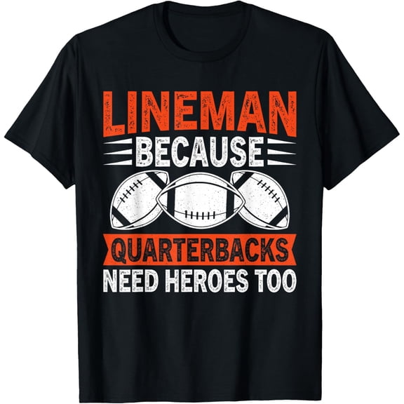 Sport Lover Apparel Lineman because Quarterbacks Needs Heroes American Football T-Shirt