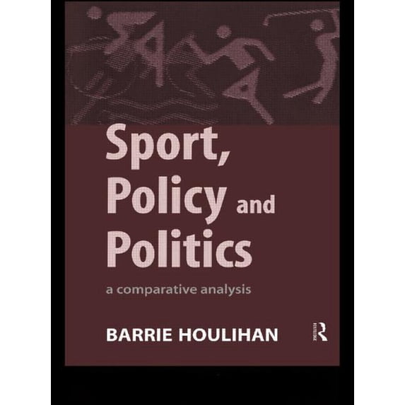 Sport, Policy and Politics: A Comparative Analysis, (Paperback)