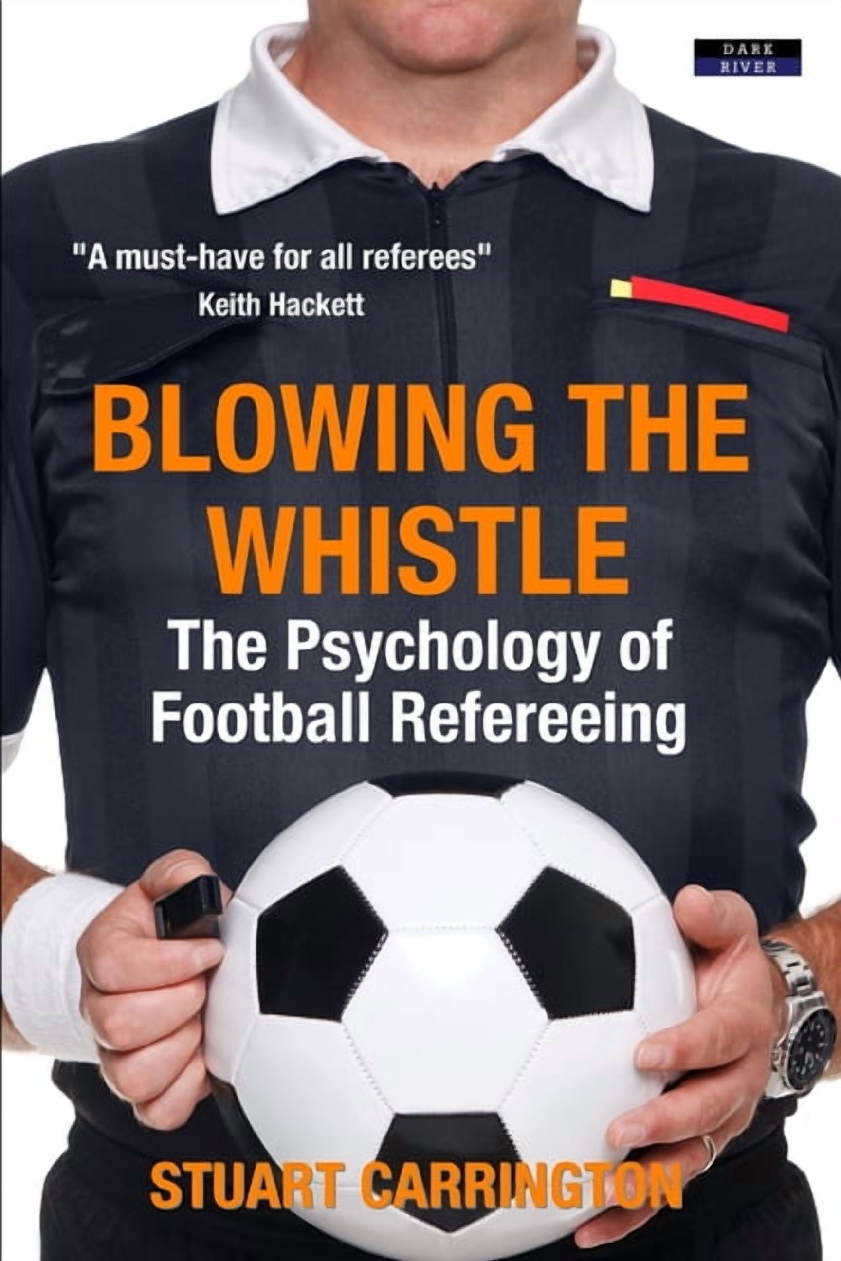 Sport Psychology Blowing The Whistle: The Psychology of Football Refereeing, (Paperback)