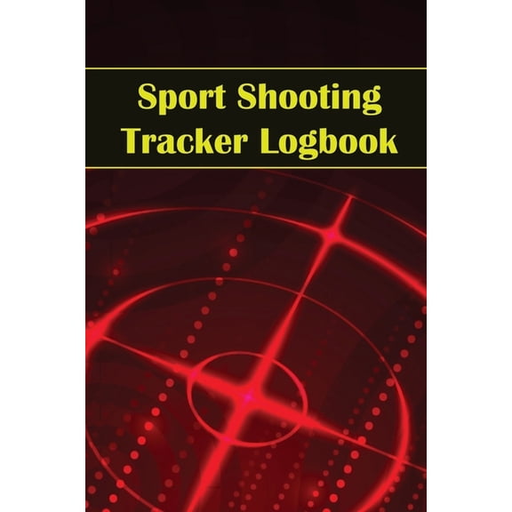 Sport Shooting Tracker Logbook: Sport Shooting Keeper For Beginners & Professionals Record Date, Time, Location, Fir, (Paperback)