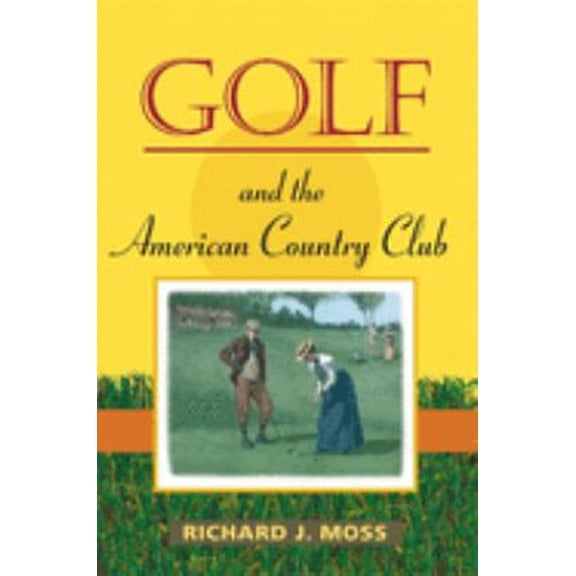 Pre-Owned Golf and the American Country Club (Paperback) 0252074130 9780252074134