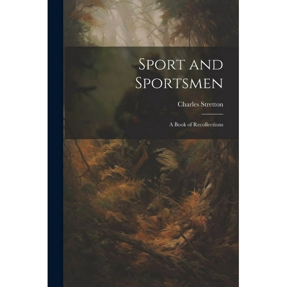 Sport and Sportsmen : A Book of Recollections (Paperback)