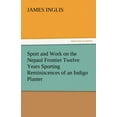 thumbnail image 1 of Sport and Work on the Nepaul Frontier Twelve Years Sporting Reminiscences of an Indigo Planter (Paperback), 1 of 1