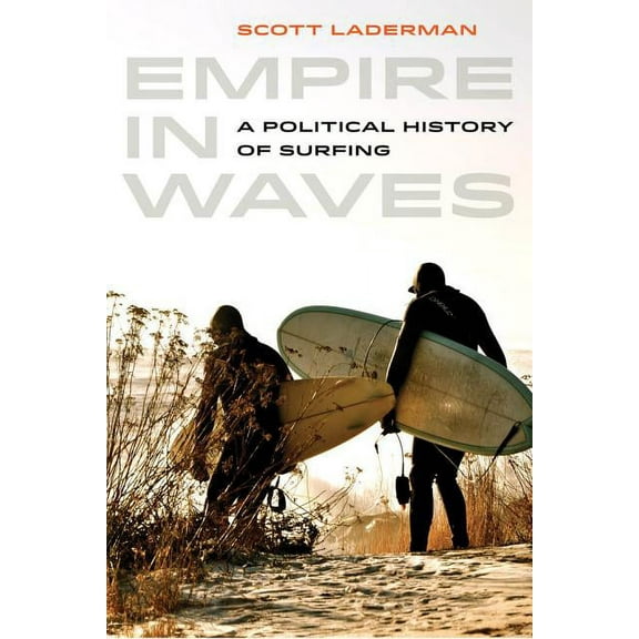Sport in World History: Empire in Waves : A Political History of Surfing (Series #1) (Edition 1) (Paperback)