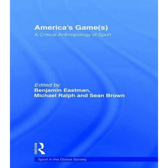 Sport in the Global Society America's Game(s): A Critical Anthropology of Sport, (Paperback)