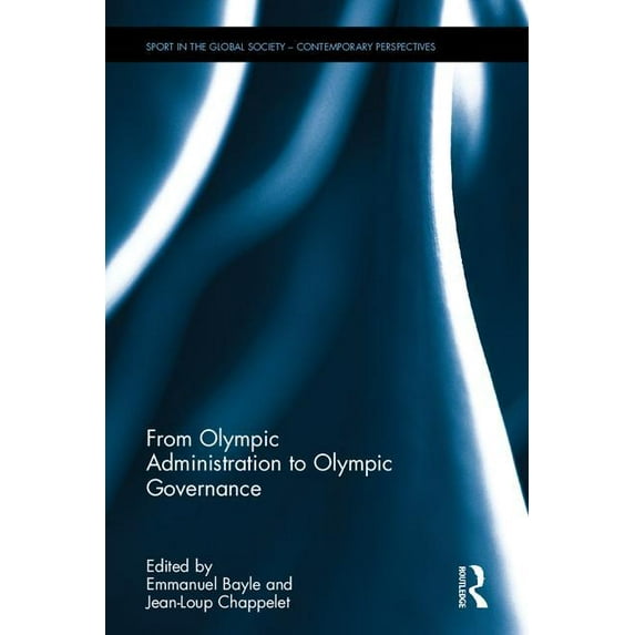 Sport in the Global Society - Contempora From Olympic Administration to Olympic Governance, (Hardcover)
