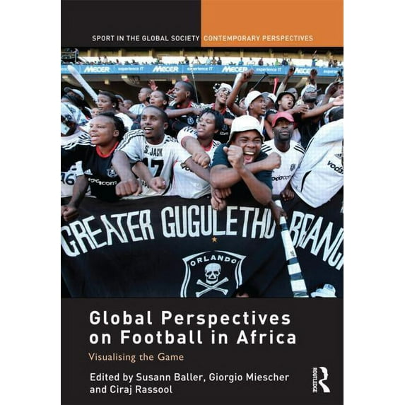 Sport in the Global Society - Contempora Global Perspectives on Football in Africa: Visualising the Game, (Hardcover)