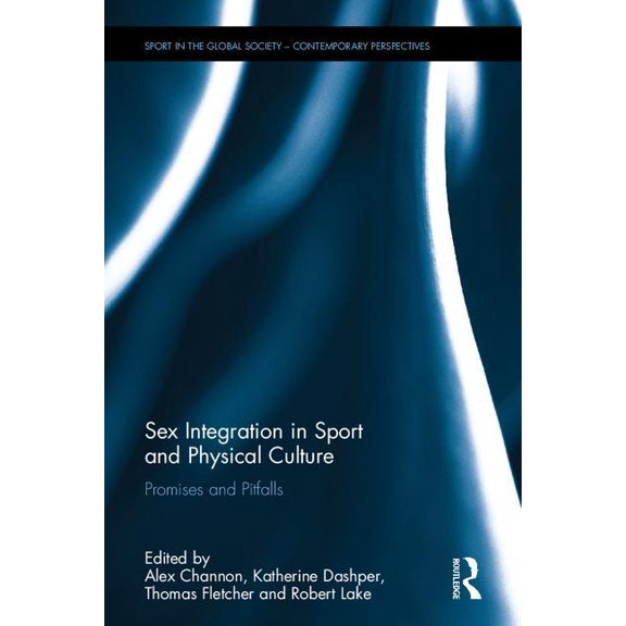 Sport in the Global Society - Contempora Sex Integration in Sport and Physical Culture: Promises and Pitfalls, (Hardcover)