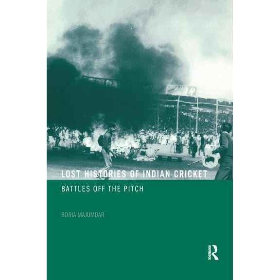 Sport in the Global Society Lost Histories of Indian Cricket: Battles Off the Pitch, (Paperback)