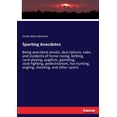 thumbnail image 1 of Sporting Anecdotes: Being anecdotal annals, descriptions, tales and incidents of horse-racing, betting, card-playing, pu, (Paperback), 1 of 1