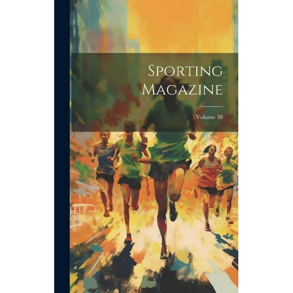 Sporting Magazine; Volume 38 (Hardcover)