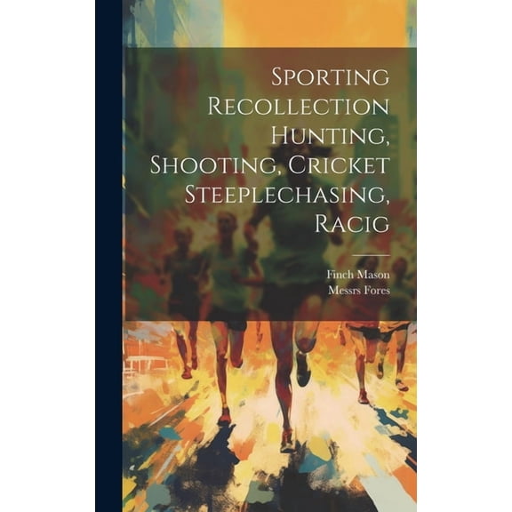Sporting Recollection Hunting, Shooting, Cricket Steeplechasing, Racig (Hardcover)
