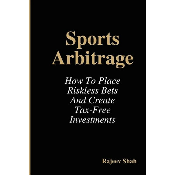 Sports Arbitrage - How to Place Riskless Bets & Create Tax-free Investments
