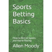 Sports Betting Basics How to Bet on Sports and Horse Racing Paperback